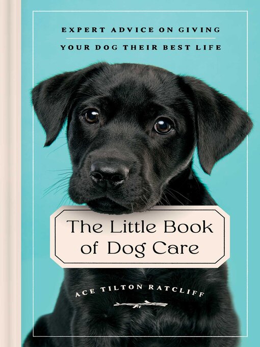 Title details for The Little Book of Dog Care by Ace Tilton Ratcliff - Available